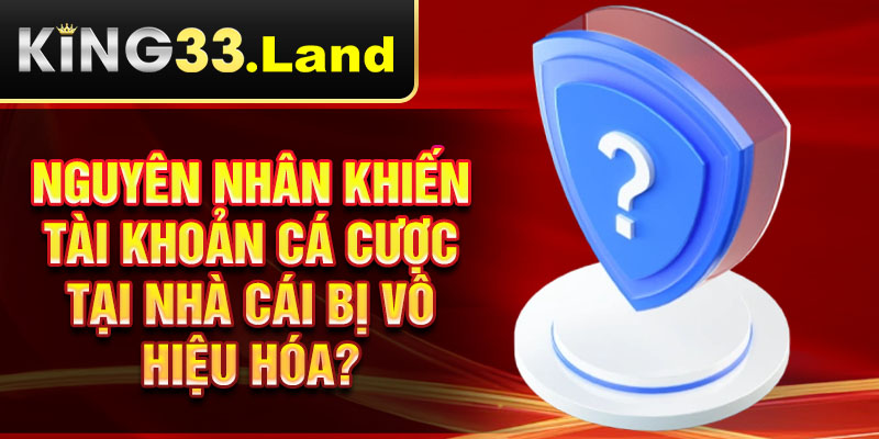 Nguyên nhân khiến tài khoản cá cược tại nhà cái bị vô hiệu hóa?