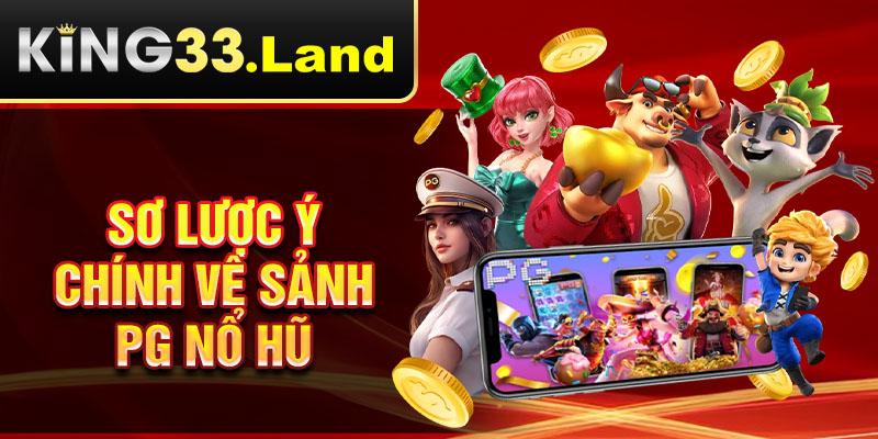 Sơ lược ý chính về sảnh PG nổ hũ
