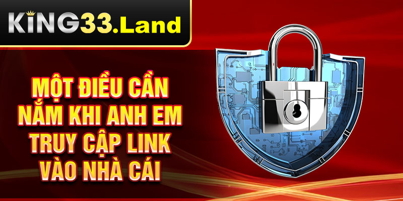 Một điều cần nắm khi anh em truy cập link vào nhà cái