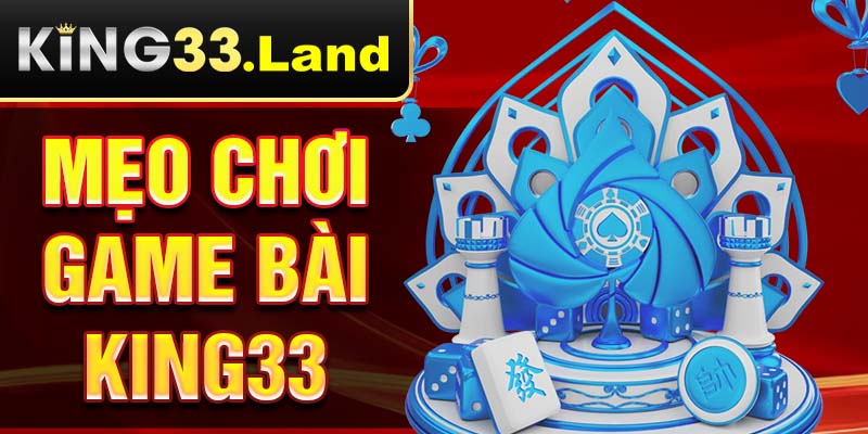 mẹo chơi game bài king33