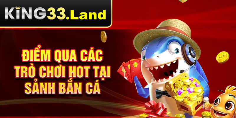 Điểm qua các trò chơi hot tại sảnh bắn cá